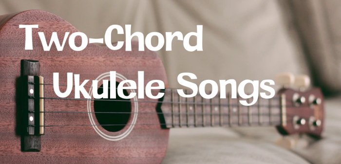 2 chord ukulele songs
